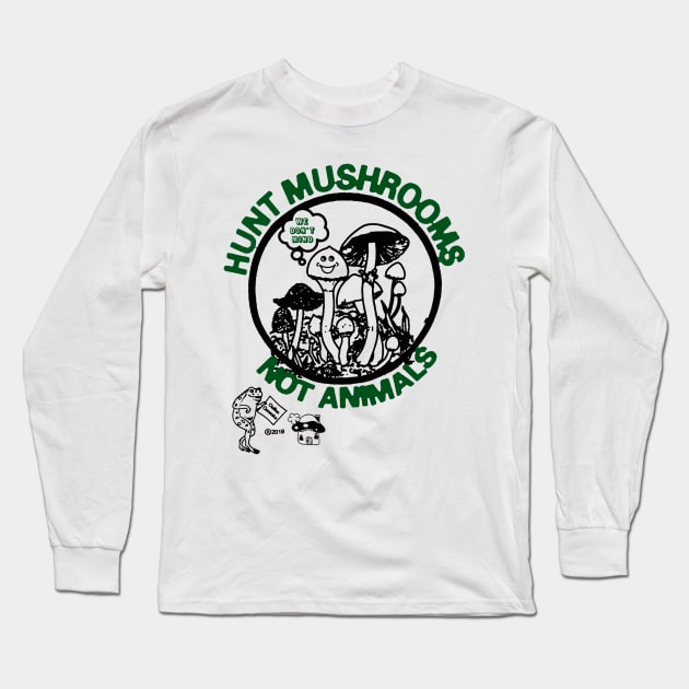Hunt Mushrooms Not Animals Long Sleeve T-Shirt by DogsUnity